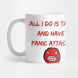 All I Do Is Talk And Have Panic Attacks Mug